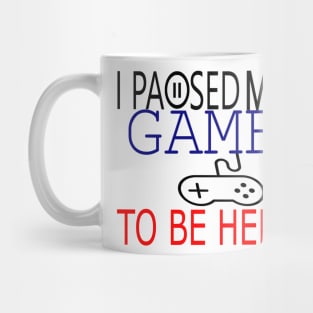 I Paused My Game To Be Here T-Shirt, Funny Gaming T-shirt Mug